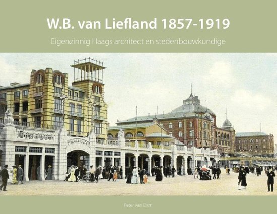 W.B. Van Liefland – eigenzinnig architect en stedenbouwkundige 1857-1919